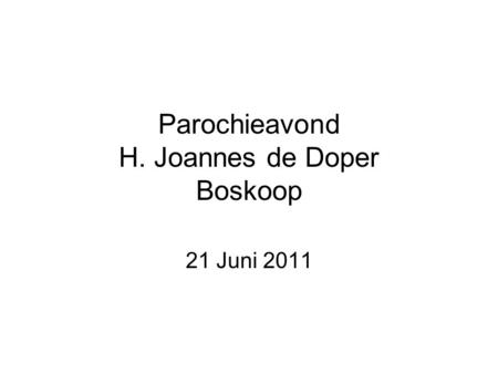 Parochieavond H. Joannes de Doper Boskoop 21 Juni 2011.