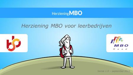 Herziening MBO voor leerbedrijven Versie 1.0 – september 2015.