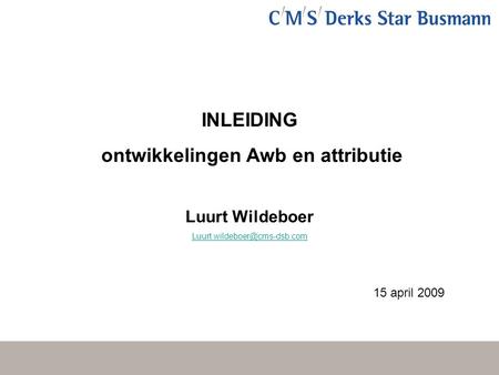 INLEIDING ontwikkelingen Awb en attributie Luurt Wildeboer 15 april 2009.