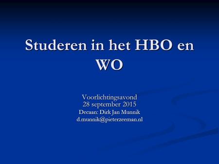 Studeren in het HBO en WO Voorlichtingsavond 28 september 2015 Decaan: Dirk Jan Munnik