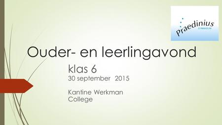 Ouder- en leerlingavond klas 6 30 september 2015 Kantine Werkman College.
