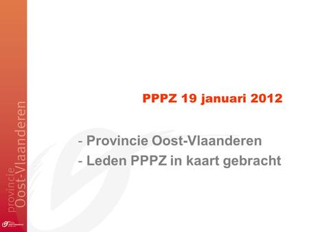 PPPZ 19 januari 2012 - Provincie Oost-Vlaanderen - Leden PPPZ in kaart gebracht.