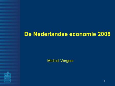 1 De Nederlandse economie 2008 Michiel Vergeer. 2 Kernindicatoren – Bbp 1e halfjaar 2009: bijna 5 procent krimp – Werkloosheid loopt op richting 5 procent.
