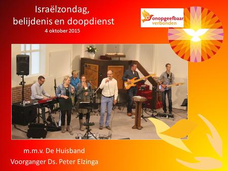 Israëlzondag, belijdenis en doopdienst 4 oktober 2015 m.m.v. De Huisband Voorganger Ds. Peter Elzinga.