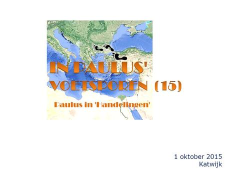 1 oktober 2015 Katwijk Paulus in 'Handelingen'. terugblik  de apostelvergadering van Handelingen  dezelfde vergadering als waar Paulus aan refereert.