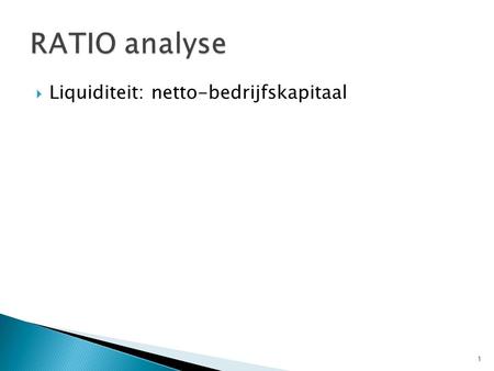  Liquiditeit: netto-bedrijfskapitaal 1.  Liquiditeit: current ratio 2.