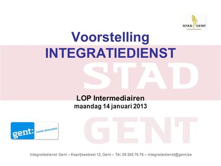 Integratiedienst Gent – Kaprijkestraat 12, Gent – Tel. 09 265 76 76 – Voorstelling INTEGRATIEDIENST LOP Intermediairen maandag.