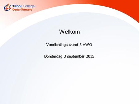 Voorlichtingsavond 5 VWO Donderdag 3 september 2015 Welkom.