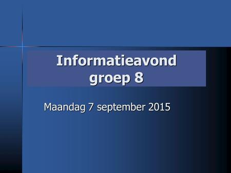 Informatieavond groep 8 Maandag 7 september 2015.