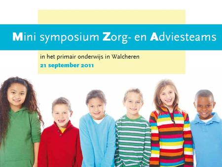 Doel ZAT “Zo veel mogelijk kinderen en hun gezinnen zo vroeg en zo snel mogelijk goede en afgestemde zorg bieden en leerkrachten in de klas ondersteunen.