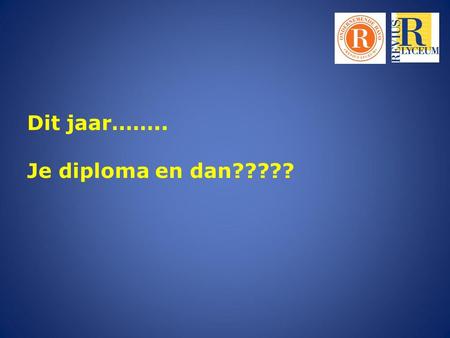 Dit jaar…….. Je diploma en dan?????. Inschrijven studie via studielink: www.studielink.nlwww.studielink.nl Matching / studiekeuzecheck Studievoorschot: