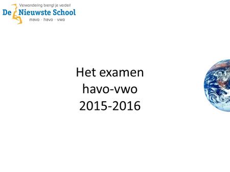 Het examen havo-vwo 2015-2016. Cijfers in eindexamenjaar Eindcijfer = Schoolexamencijfer + centraal eindexamen cijfer : 2 PTA = Programma van Toetsing.