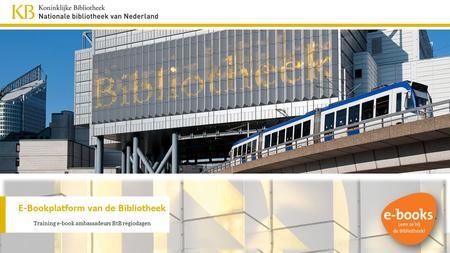 E-Bookplatform van de Bibliotheek Training e-book ambassadeurs BtB regiodagen.
