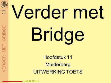 Verder met Bridge Hoofdstuk 11 Muiderberg UITWERKING TOETS DEEL 3 H 11 versie 23-04-2015.