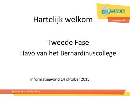 Hartelijk welkom Tweede Fase Havo van het Bernardinuscollege Informatieavond 14 oktober 2015.