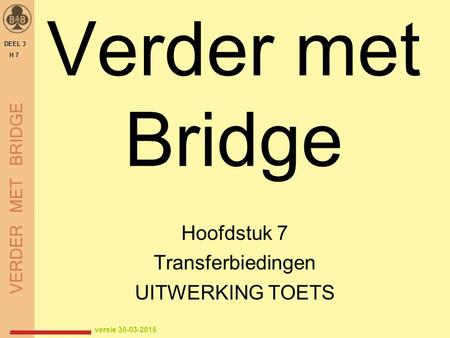 Verder met Bridge Hoofdstuk 7 Transferbiedingen UITWERKING TOETS DEEL 3 H 7 versie 30-03-2015.