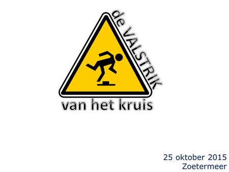 25 oktober 2015 Zoetermeer. 1Korinthe 1 18 Want het woord des kruises is wel voor hen, die verloren gaan, een dwaasheid, maar voor ons, die behouden.