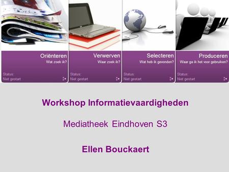 Workshop Informatievaardigheden Mediatheek Eindhoven S3 Ellen Bouckaert.