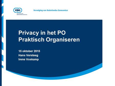 Privacy in het PO Praktisch Organiseren 15 oktober 2015 Hans Versteeg Irene Voskamp.