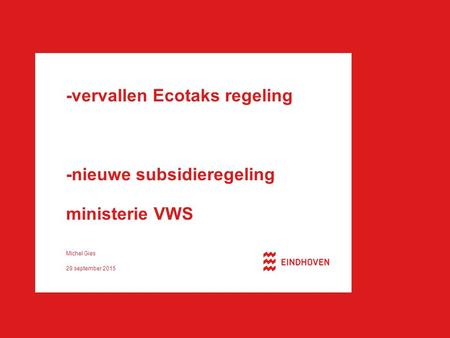 -vervallen Ecotaks regeling -nieuwe subsidieregeling ministerie VWS Michel Gies 28 september 2015.