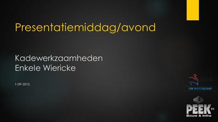 Presentatiemiddag/avond Kadewerkzaamheden Enkele Wiericke 1-09-2015.