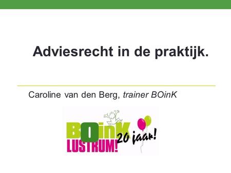 Adviesrecht in de praktijk. Caroline van den Berg, trainer BOinK.