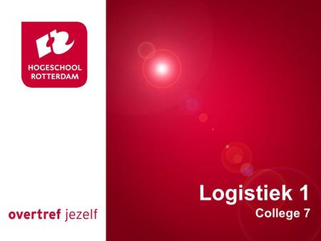 Presentatie titel Logistiek 1 College 7 Rotterdam, 00 januari 2007.