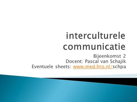 Bijeenkomst 2 Docent: Pascal van Schajik Eventuele sheets: www.med.hro.nl/schpawww.med.hro.nl/