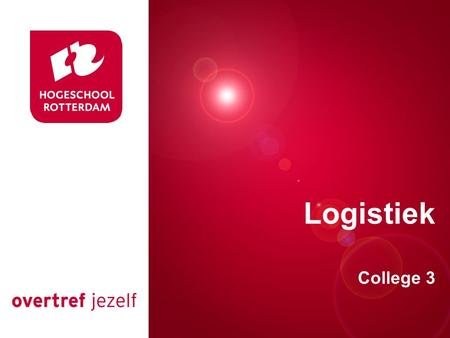 Presentatie titel Logistiek College 3 Rotterdam, 00 januari 2007.