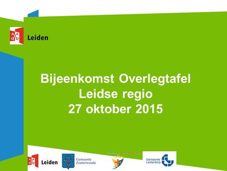 Bijeenkomst Overlegtafel Leidse regio 27 oktober 2015.