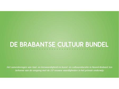 Het samenbrengen van taal- en leesvaardigheid en kunst- en cultuureducatie in Noord-Brabant ten behoeve van de omgang met de 21 e eeuwse vaardigheden in.