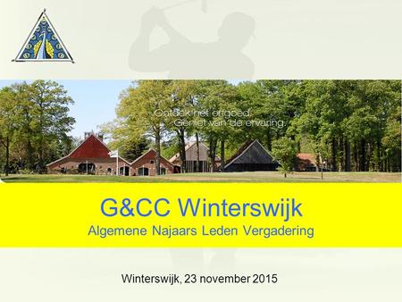 G&CC Winterswijk Algemene Najaars Leden Vergadering Winterswijk, 23 november 2015.