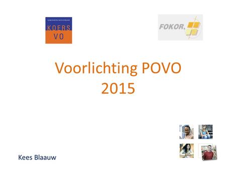 Voorlichting POVO 2015 Kees Blaauw. www.koersvo.nl fokor 2015 2 De rol van het voortgezet onderwijs Certificering voor OSO in OT Elke vo school heeft.
