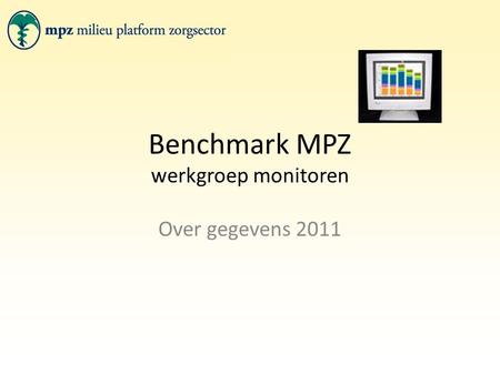 Benchmark MPZ werkgroep monitoren Over gegevens 2011.
