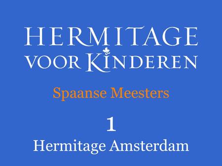 Spaanse Meesters 1 Hermitage Amsterdam. Je gaat binnenkort op bezoek in de Hermitage Amsterdam. Weet je wat de Hermitage Amsterdam is?  De Hermitage.