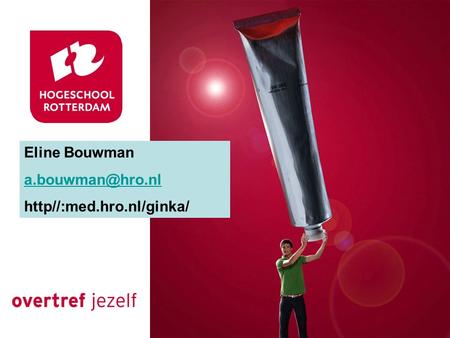 Eline Bouwman a.bouwman@hro.nl http//:med.hro.nl/ginka/
