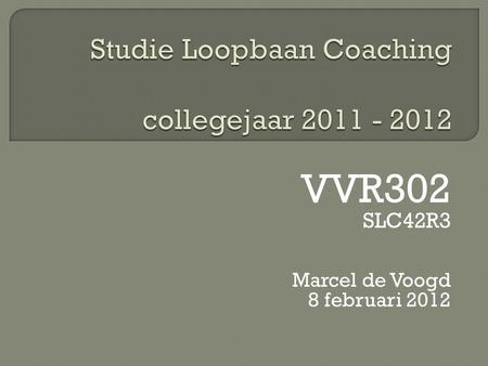 VVR302 SLC42R3 Marcel de Voogd 8 februari 2012.  Opdracht(en)  Ieder blok een gesprek: (planning einde van deze bijeenkomst)  Procesadvisering  Onderhandelen.