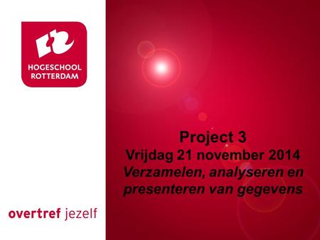 Rotterdam, 00 januari 2007 Project 3 Vrijdag 21 november 2014 Verzamelen, analyseren en presenteren van gegevens.
