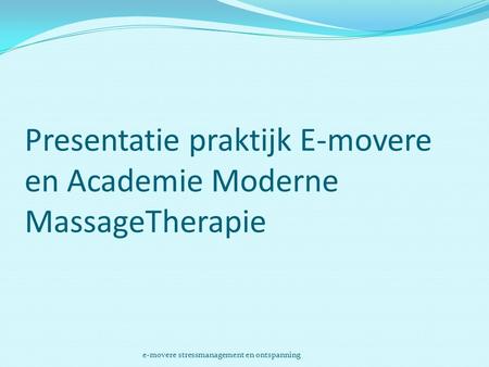 Presentatie praktijk E-movere en Academie Moderne MassageTherapie