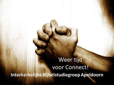 Weer tijd voor Connect! Interkerkelijke Bijbelstudiegroep Apeldoorn.