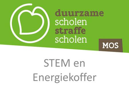 STEM en Energiekoffer. Missie van MOS Samen leren om duurzame keuzes te maken voor de planeet.