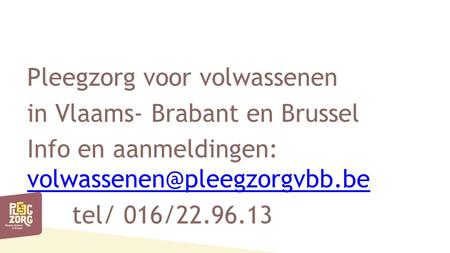 Pleegzorg voor volwassenen in Vlaams- Brabant en Brussel Info en aanmeldingen:  tel/ 016/22.96.13.