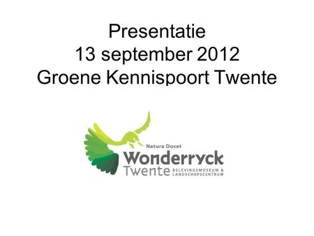 Presentatie 13 september 2012 Groene Kennispoort Twente.