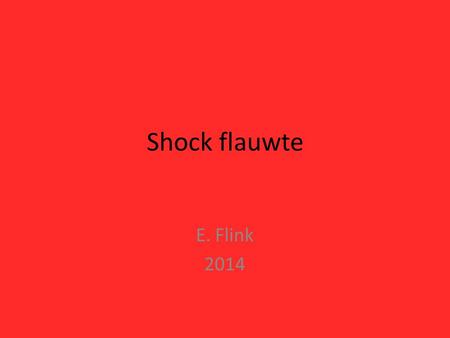 Shock flauwte E. Flink 2014.