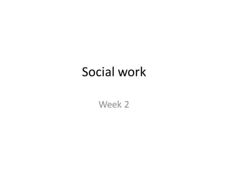 Social work Week 2.