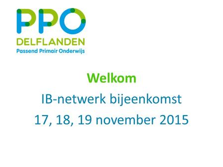 Welkom IB-netwerk bijeenkomst 17, 18, 19 november 2015