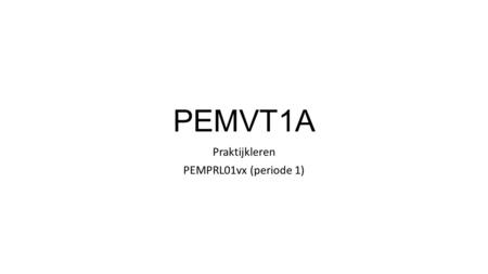 PEMVT1A Praktijkleren PEMPRL01vx (periode 1). Programma vandaag De hand Praktische zaken/mobiel/hint app/wifi/afwezigheid/jaarraad Weekplanning kwartaal.
