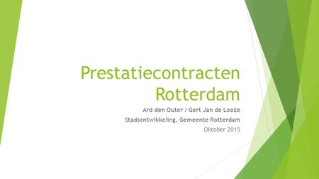 Prestatiecontracten Rotterdam Ard den Outer / Gert Jan de Looze Stadsontwikkeling, Gemeente Rotterdam Oktober 2015.