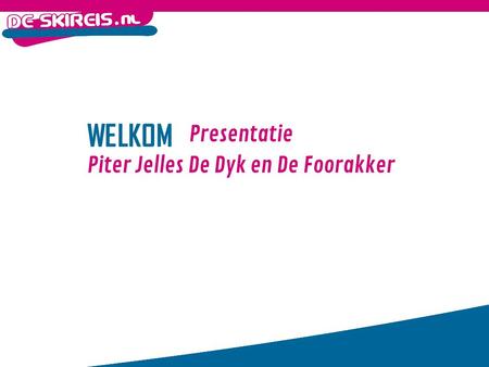 WELKOM Presentatie Piter Jelles De Dyk en De Foorakker.