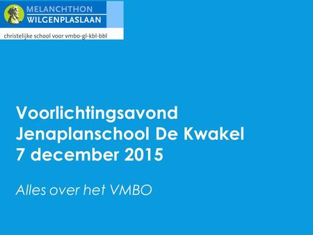 Voorlichtingsavond Jenaplanschool De Kwakel 7 december 2015 Alles over het VMBO.